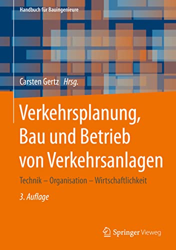 Verkehrsplanung, Bau und Betrieb von Verkehrsanlagen: Technik – Organisation – Wirtschaftlichkeit (Handbuch für Bauingenieure) von Springer Vieweg